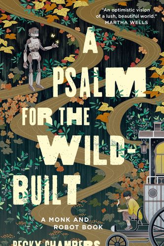 Cover Art for 9781250236210, A Psalm for the Wild-Built (Monk & Robot, 1) by Becky Chambers
