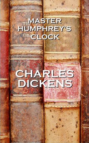 Cover Art for 9781780006345, Charles Dickens' Master Humphrey's Clock: "I hope that real love and truth are stronger in the end than any evil or misfortune in the world."  by Unknown