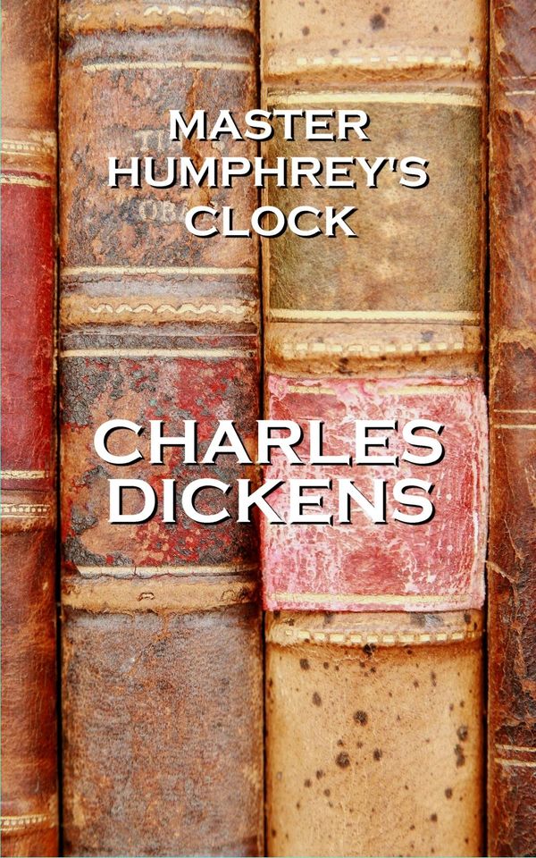 Cover Art for 9781780006345, Charles Dickens' Master Humphrey's Clock: "I hope that real love and truth are stronger in the end than any evil or misfortune in the world."  by Unknown