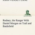 Cover Art for 9783849153663, Rodney, the Ranger with Daniel Morgan on Trail and Battlefield by John V (John Veasey) Lane