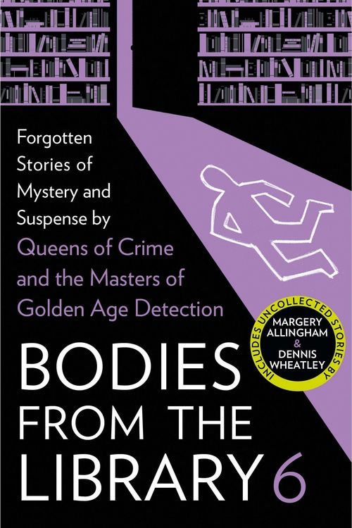 Cover Art for 9780008522773, Bodies from the Library 6: Lost Tales of Mystery and Suspense from the Golden Age of Detection by Tony Medawar