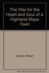 Cover Art for 9780292711938, The War for the Heart and Soul of a Highland Maya Town by Robert Carlsen