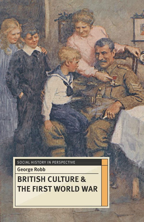 Cover Art for 9781137307507, British Culture and the First World War by George Robb