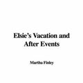 Cover Art for 9781428021228, Elsie's Vacation and After Events by Martha Finley