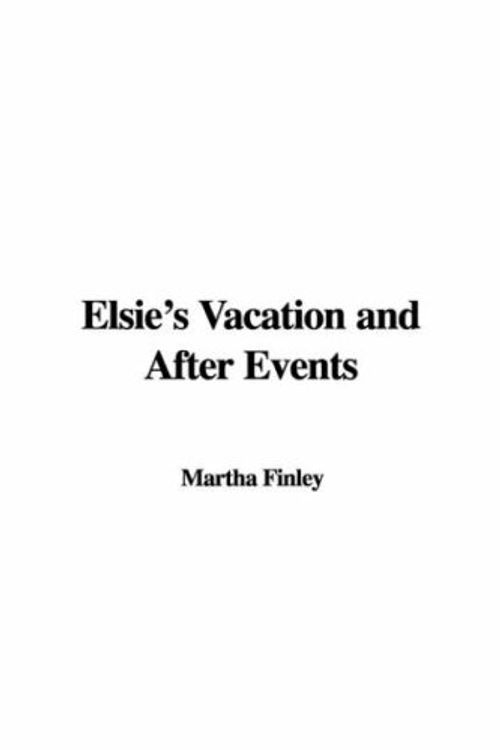 Cover Art for 9781428021228, Elsie's Vacation and After Events by Martha Finley