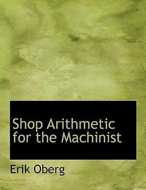 Cover Art for 9780554965949, Shop Arithmetic for the Machinist by Oberg, Erik
