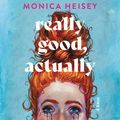 Cover Art for 9781443467117, Really Good, Actually by Monica Heisey