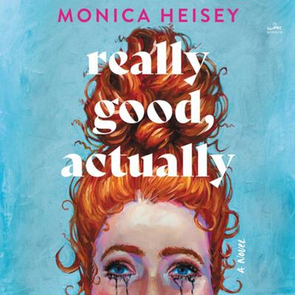 Cover Art for 9781443467117, Really Good, Actually by Monica Heisey