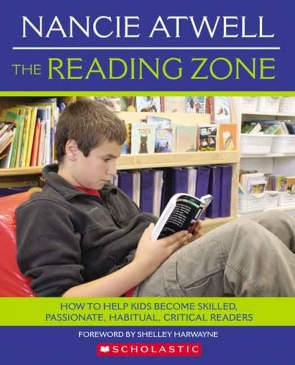 Cover Art for 9780439926447, The Reading Zone: How to Help Kids Become Skilled, Passionate, Habitual, Critical Readers by Nancie Atwell