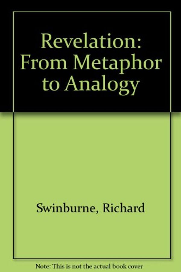 Cover Art for 9780198239697, Revelation: From Metaphor to Analogy by Richard Swinburne