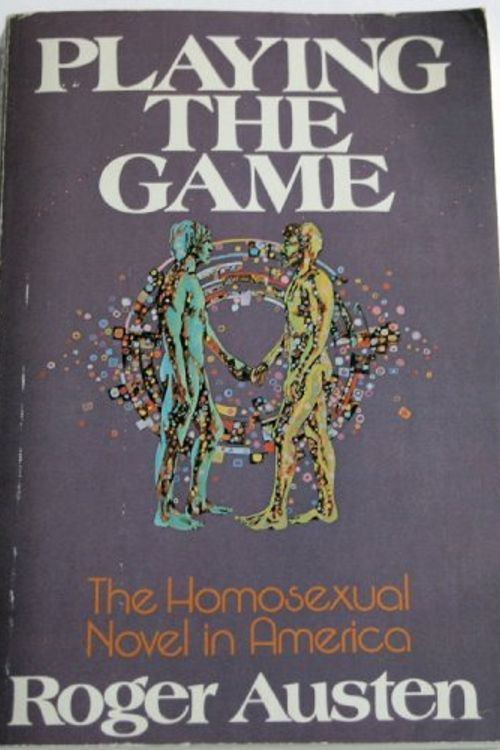 Cover Art for 9780672523182, Playing the game: The homosexual novel in America by Roger Austen