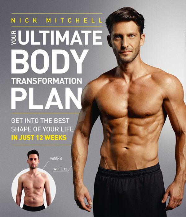 Cover Art for 9780008147914, Your Ultimate Body Transformation Plan: Get into the best shape of your life – in just 12 weeks by Nick Mitchell