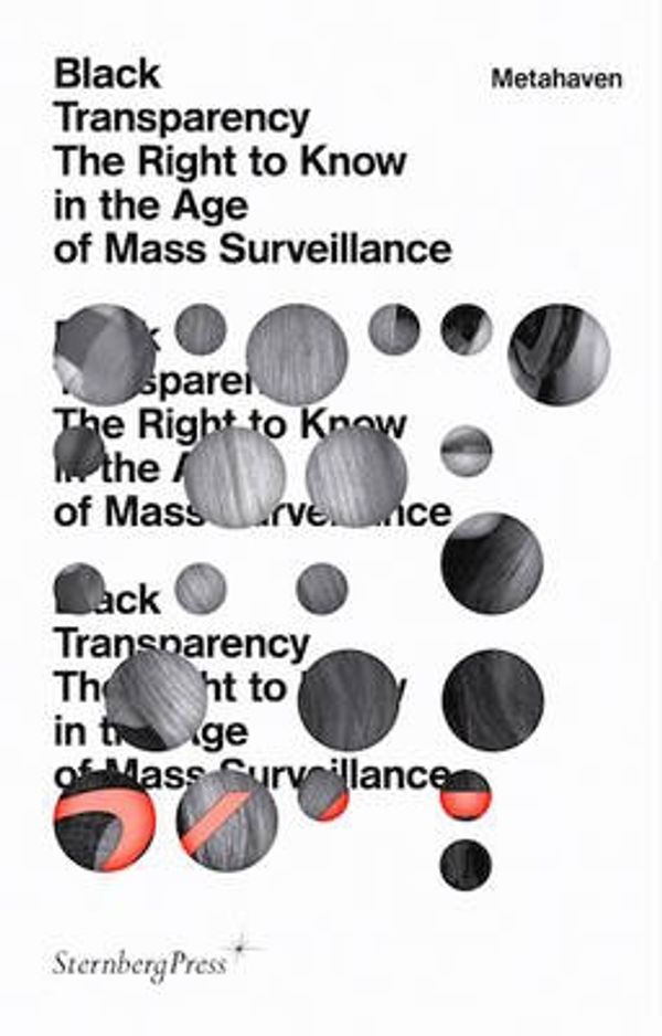 Cover Art for 9783956790065, Metahaven - Black Transparency. The Right to Know in the Age of Mass Surveillance by Metahaven