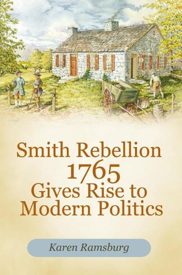 Cover Art for 9781462057795, Smith Rebellion 1765 Gives Rise to Modern Politics by Karen Ramsburg