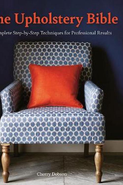 Cover Art for 9781446308295, The Upholstery Bible: Step-by-Step Techniques for Professional Results by Cherry Dobson