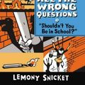 Cover Art for 9780316380607, "Shouldn't You Be in School?" (All the Wrong Questions) by Lemony Snicket