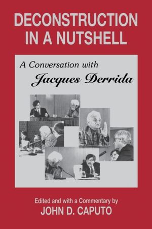 Cover Art for 9780823217557, Deconstruction in a Nutshell: A Conversation with Jacques Derrida by John D. Caputo