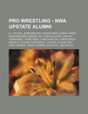Cover Art for 9781234666200, Pro Wrestling - NWA Upstate alumni: A.J. Styles, Adam Brower, Austin Aries, Barry Hardy, Brian Brower, Brodie Lee, Chad Collyer, Cheech Hernandez, ... Cloudy, Cloudy Day, Cody Deaner, Danny Do by Source: Wikia
