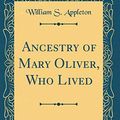 Cover Art for 9780364002667, Ancestry of Mary Oliver, Who Lived (Classic Reprint) by William S. Appleton