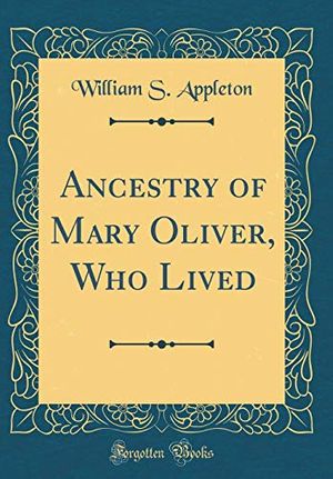 Cover Art for 9780364002667, Ancestry of Mary Oliver, Who Lived (Classic Reprint) by William S. Appleton