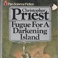 Cover Art for 9780330255448, Fugue for a Darkening Island by Christopher Priest