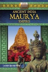 Cover Art for 9781612282800, Ancient India Maurya Empire by John Bankston