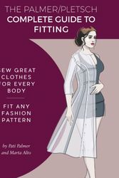 Cover Art for 9781618471017, The Palmer Pletsch Complete Guide to Fitting: Sew Great Clothes for Every Body. Fit Any Fashion Pattern (Sewing for Real People) by Pati Palmer, Marta Alto