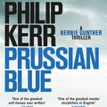 Cover Art for 9781784296506, Prussian Blue: Bernie Gunther Thriller 12 by Philip Kerr