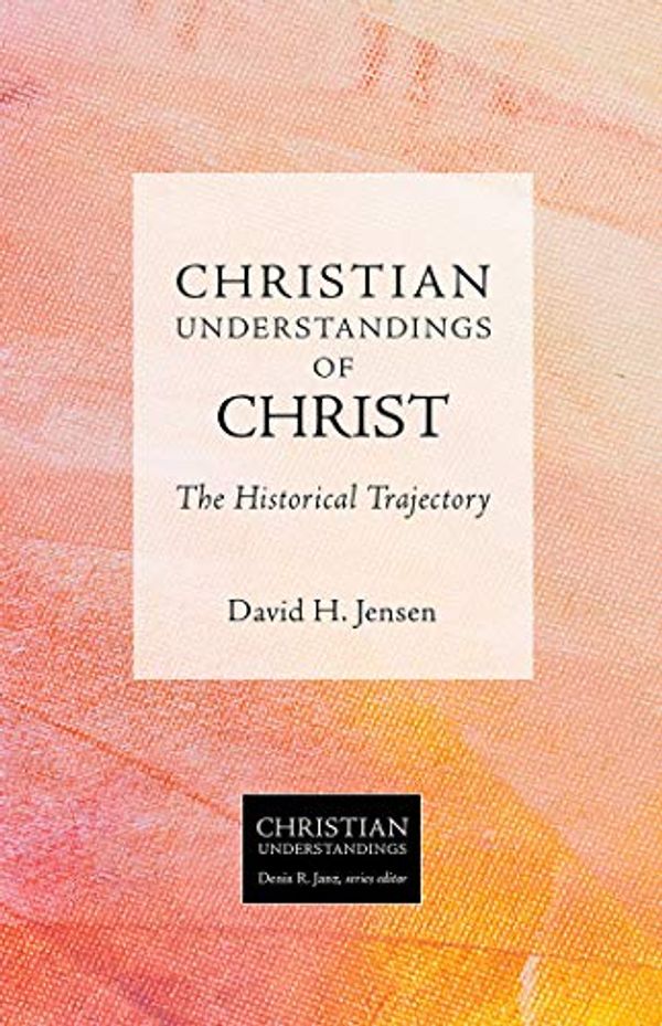 Cover Art for B07GYRMR8B, Christian Understandings of Christ: The Historical Trajectory by David H. Jensen