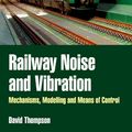 Cover Art for 9780080914435, Railway Noise And Vibration: Mechanisms  Modelling And Means Of Control by David Thompson