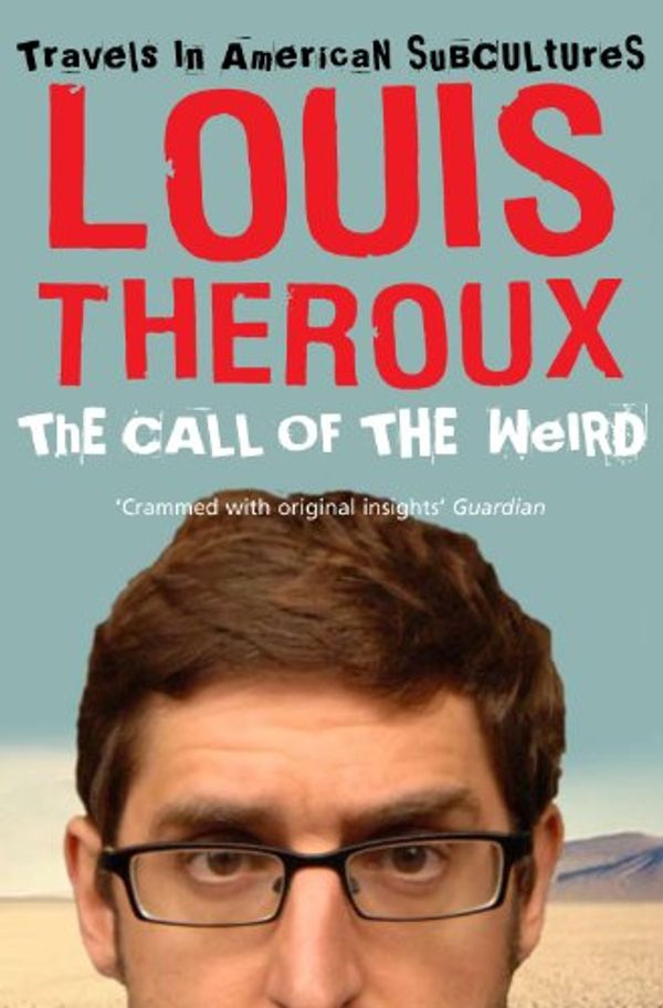 Cover Art for B003GGSTJO, The Call of the Weird: An American Road Trip with Neo-Nazis, Porn Stars and One (Alleged) Space Alien by Louis Theroux