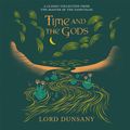 Cover Art for 9781473229518, Time and the Gods by Lord Dunsany
