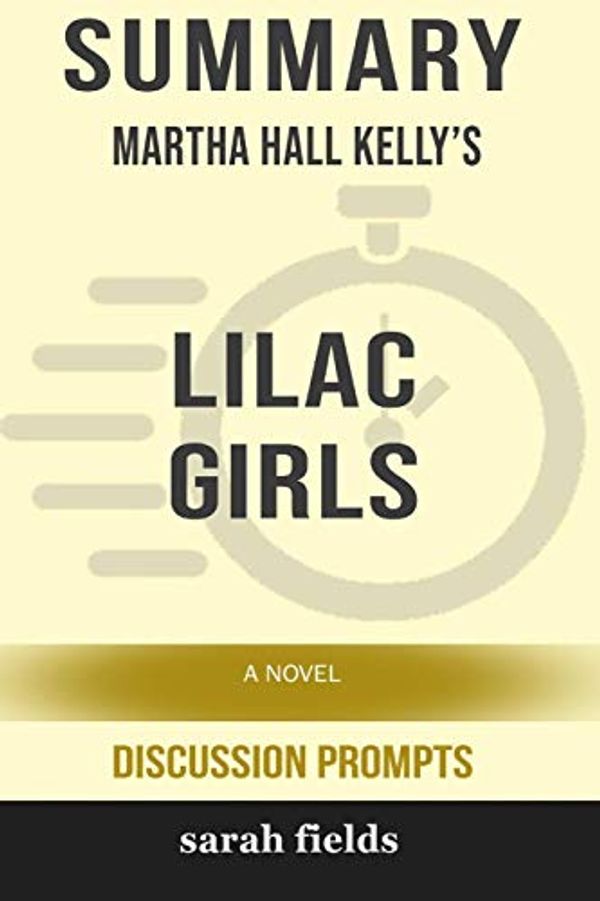 Cover Art for 9780368383052, Summary: Martha Hall Kelly's Lilac Girls: A Novel (Discussion Prompts) by Sarah Fields