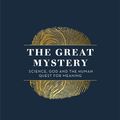 Cover Art for 9781473634312, The Great Mystery: Science, God and the Human Quest for Meaning by Alister McGrath