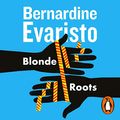 Cover Art for B087G1XX2Q, Blonde Roots by Bernardine Evaristo