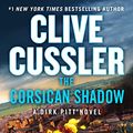 Cover Art for B0BV69HTC9, Clive Cussler The Corsican Shadow (Dirk Pitt Adventure Book 27) by Dirk Cussler