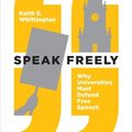 Cover Art for 9780691181608, Speak Freely: Why Universities Must Defend Free Speech (New Forum Books) by Keith E. Whittington
