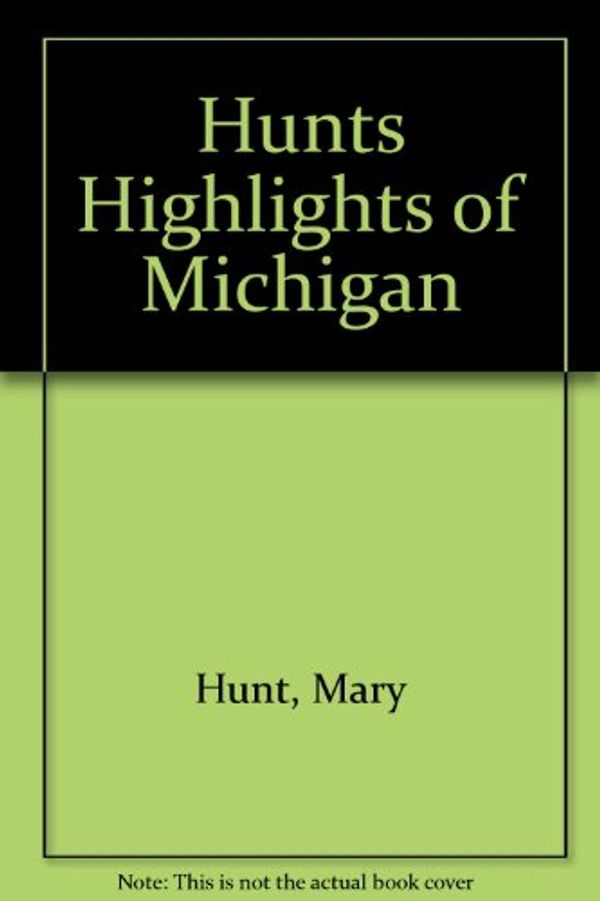 Cover Art for 9780962349959, Hunts Highlights of Michigan by Mary Hunt; Don Hunt