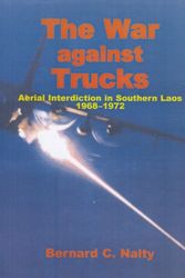 Cover Art for 9780160724930, The War Against TrucksAerial Interdiction in Southern Laos, 1968-1972 by Bernard C Nalty