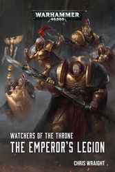 Cover Art for 9781784967673, Watchers of the ThroneThe Emperor's Legion by Chris Wraight