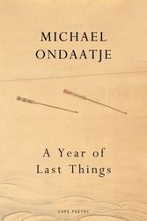 Cover Art for 9781787335035, A Year of Last Things: from the Booker Prize-winning author of The English Patient by Michael Ondaatje
