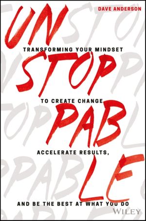 Cover Art for 9781119412434, UnstoppableTransforming Your Mindset to Create Change, Acc... by Dave Anderson
