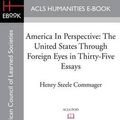 Cover Art for 9781628200546, America In Perspective: The United States through foreign eyes in thirty-five essays, Edited with introduction and notes by Henry Steele Commager