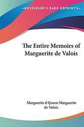Cover Art for 9781419161155, The Entire Memoirs Of Marguerite De Valois by Queen Marguerite De Valois