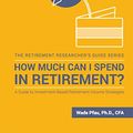 Cover Art for B076J4NBBZ, How Much Can I Spend in Retirement?: A Guide to Investment-Based Retirement Income Strategies by Wade D. Pfau