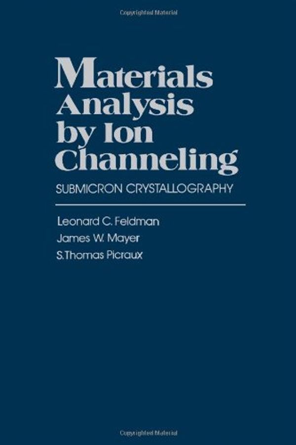 Cover Art for 9780122526800, Materials Analysis by Ion Channeling: Submicron Crystallography by Leonard C. Feldman