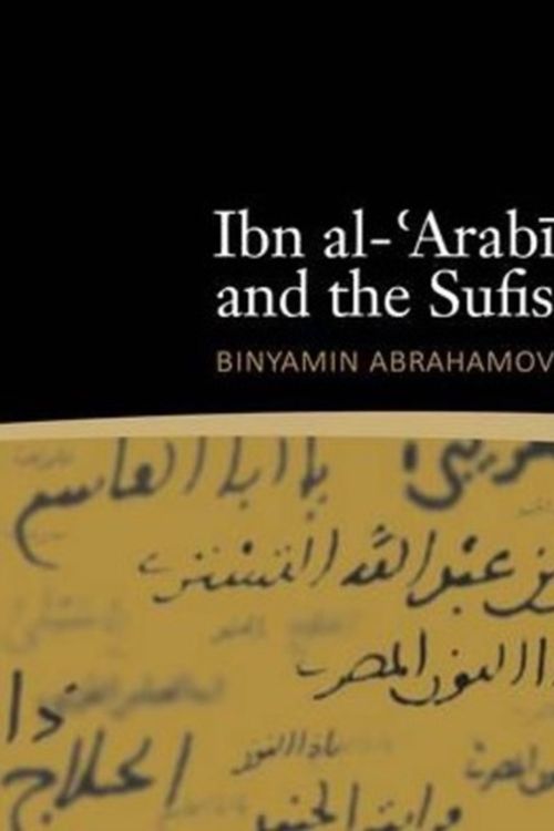 Cover Art for 9781905937523, Ibn Al-’arabi and the Sufis by Binyamin Abrahamov