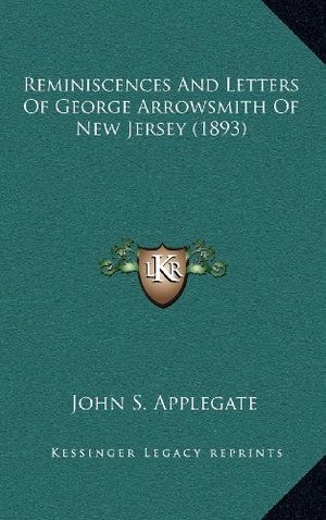 Cover Art for 9781164304777, Reminiscences and Letters of George Arrowsmith of New Jersey (1893) by John S Applegate