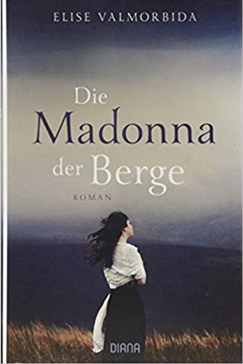 Cover Art for 9783453292062, Die Madonna der Berge: Roman by Elise Valmorbida