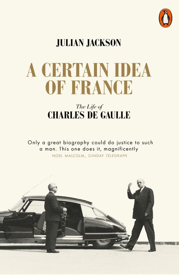 Cover Art for 9780141049533, A Certain Idea of France: The Life of Charles de Gaulle by Julian Jackson